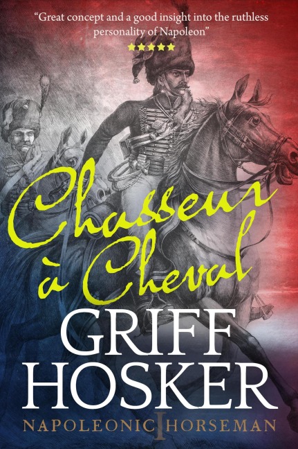 Chasseur à Cheval (Napoleonic Horseman, #1) - Griff Hosker