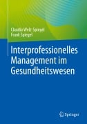Cover-Bild zum Titel 'Interprofessionelles Management im Gesundheitswesen' von 'Frank Spiegel, Claudia Welz-Spiegel'