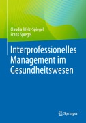 Cover-Bild zum Titel 'Interprofessionelles Management im Gesundheitswesen' von 'Claudia Welz-Spiegel, Frank Spiegel'