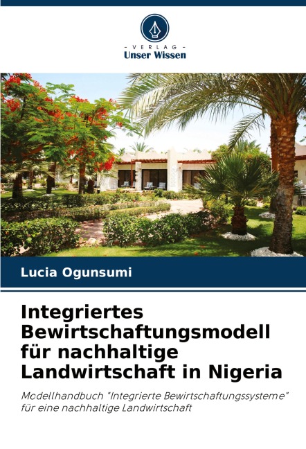 Integriertes Bewirtschaftungsmodell für nachhaltige Landwirtschaft in Nigeria - Lucia Ogunsumi