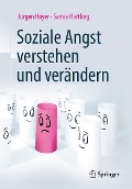 Soziale Angst verstehen und verändern - Jürgen Hoyer, Samia Härtling
