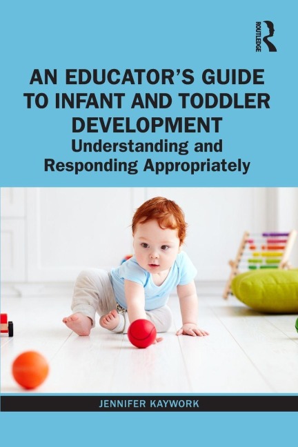 An Educator's Guide to Infant and Toddler Development - Jennifer Kaywork
