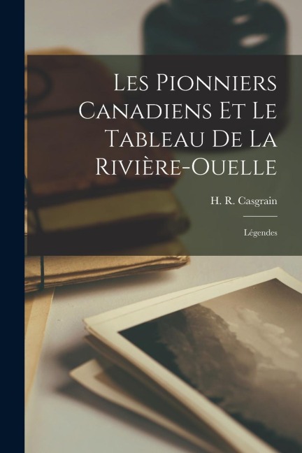 Les pionniers canadiens et le tableau de la Rivière-Ouelle; légendes - 