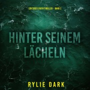 Cover-Bild zum Titel 'Hinter seinem Lächeln (Ein Casey-Faith-Thriller ¿ Band 2)' von 'Rylie Dark'