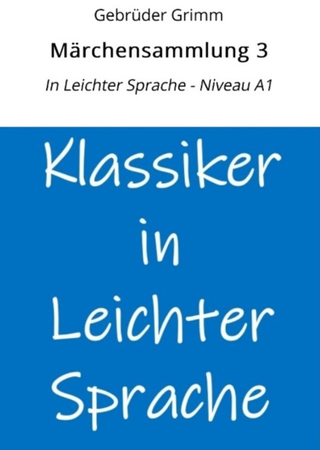Märchensammlung 3: In Leichter Sprache - Niveau A1 - Gebrüder Grimm