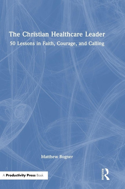 The Christian Healthcare Leader - Matthew Bogner