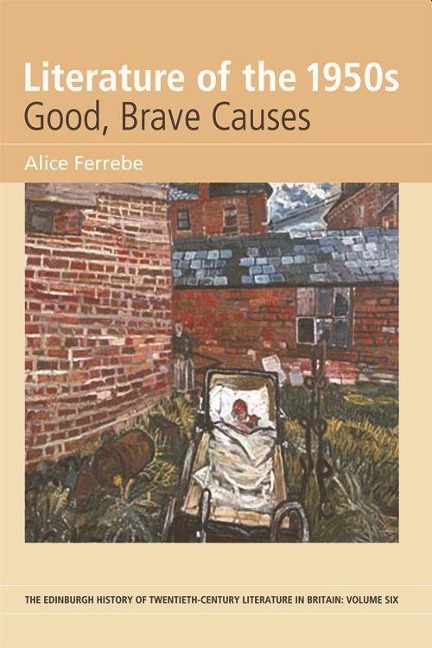 Literature of the 1950s: Good, Brave Causes - Alice Ferrebe