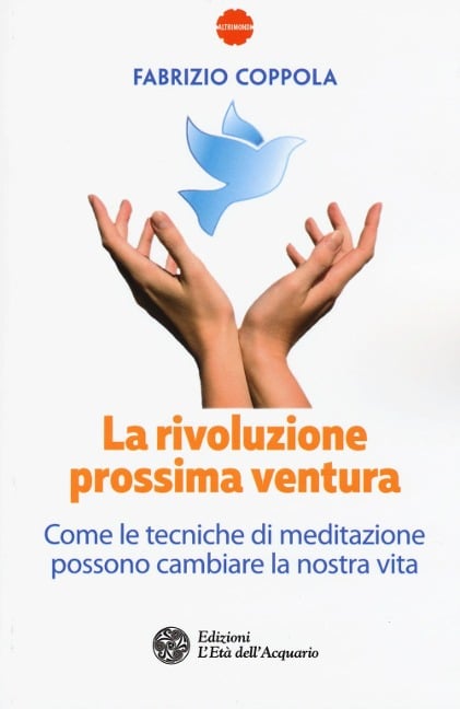 La rivoluzione prossima ventura. Come le tecniche di meditazione possono cambiare la nostra vita - Fabrizio Coppola