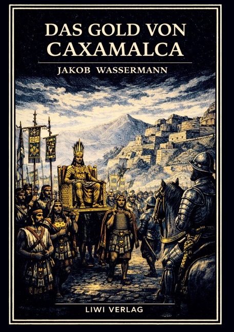 Jakob Wassermann: Das Gold von Caxamalca. Vollständige Neuausgabe - Jakob Wassermann