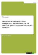 Cover-Bild zum Titel 'Individuelle Trainingsplanung für Beweglichkeit und Koordination. Ein Ansatz für Sporteinsteiger nach fünf Jahren Inaktivität' von 'F. Krosinter'