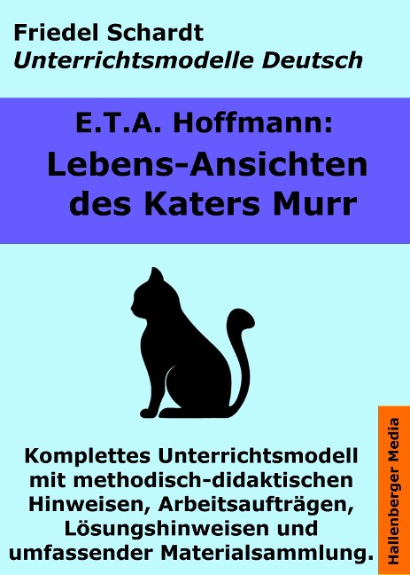 Lebensansichten des Katers Murr. Unterrichtsmodell und Unterrichtsvorbereitungen. Unterrichtsmaterial und komplette Stundenmodelle für den Deutschunterricht. - Friedel Schardt, E. T. A. Hoffmann