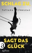 Cover-Bild zum Titel 'Schlag zu, sagt das Glück' von 'Tatiana ¿Îbuleac'