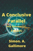 Cover-Bild zum Titel 'A Conclusive Parallel (Max Stevens, #3)' von 'Simon. A. Gallimore'