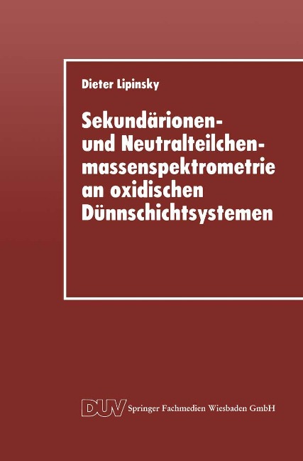 Sekundärionen- und Neutralteilchenmassenspektrometrie an oxidischen Dünnschichtsystemen - Dieter Lipinsky