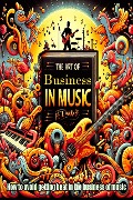 The Art of Business in Music (Entertainment Industry, #21724) - Pete Warner