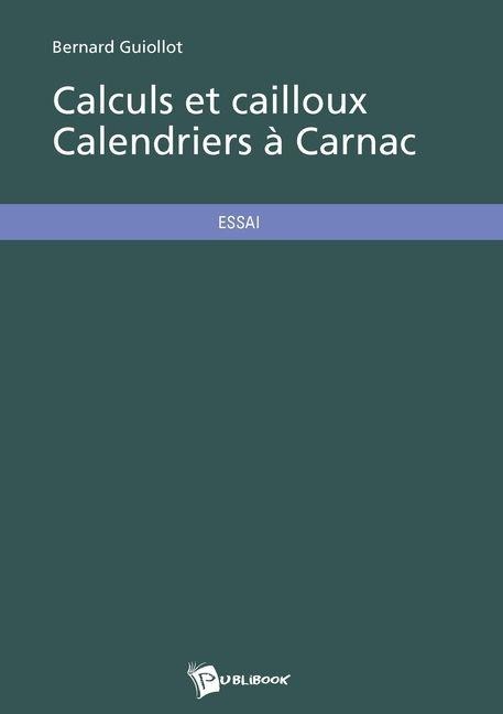 Calculs et cailloux Calendriers à Carnac - Bernard Guiollot