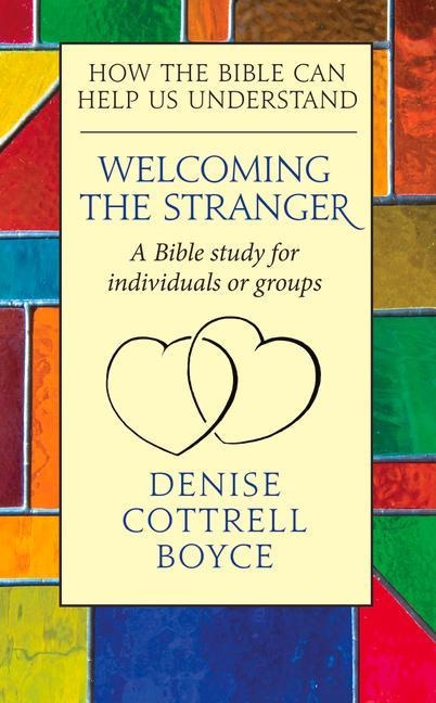 Welcoming the Stranger: How the Bible Can Help Us Understand - Denise Cottrell Boyce