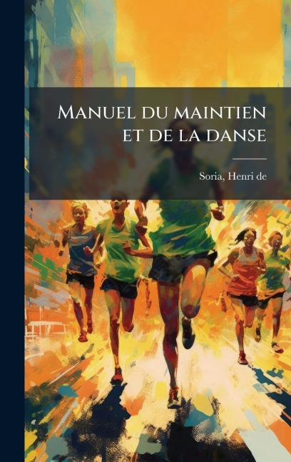 Manuel du maintien et de la danse - Henri De Soria