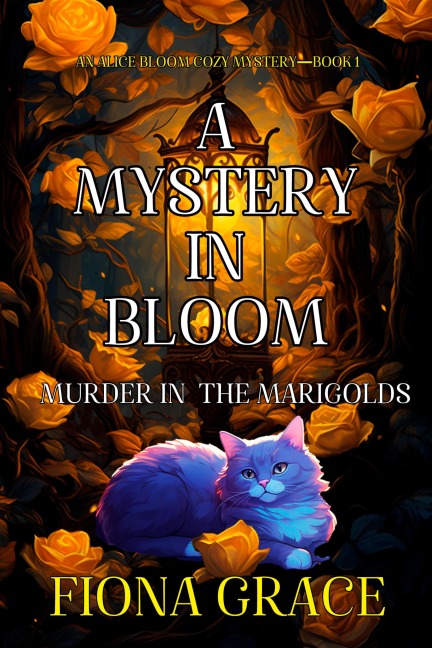 A Mystery in Bloom: Murder in the Marigolds (An Alice Bloom Cozy Mystery-Book 1) - Fiona Grace