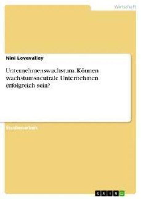 Unternehmenswachstum. Können wachstumsneutrale Unternehmen erfolgreich sein? - Nini Lovevalley