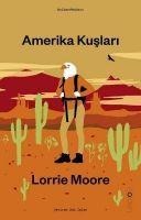Amerika Kuslari - Lorrie Moore