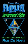 Cover-Bild zum Titel 'Life On Aqua - The Astronomer's Cipher (VITA Cycle, #1)' von 'Rob de Hart'