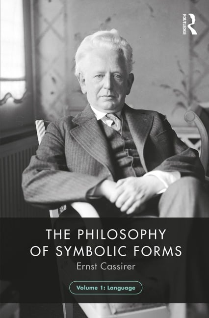 The Philosophy of Symbolic Forms, Volume 1 - Ernst Cassirer