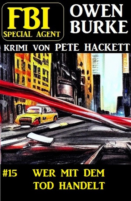 Special Agent Owen Burke 15: Wer mit dem Tod handelt - Pete Hackett