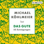 Cover-Bild zum Titel 'Das Gute. 53 Zuneigungen' von 'Michael Köhlmeier'