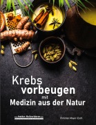 Cover-Bild zum Titel 'Krebs vorbeugen mit Medizin aus der Natur' von 'Christian Meyer-Esch'