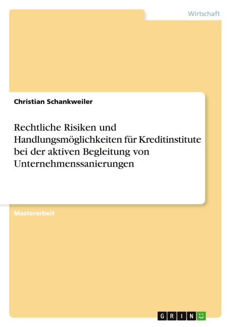 Rechtliche Risiken und Handlungsmöglichkeiten für Kreditinstitute bei der aktiven Begleitung von Unternehmenssanierungen - Christian Schankweiler