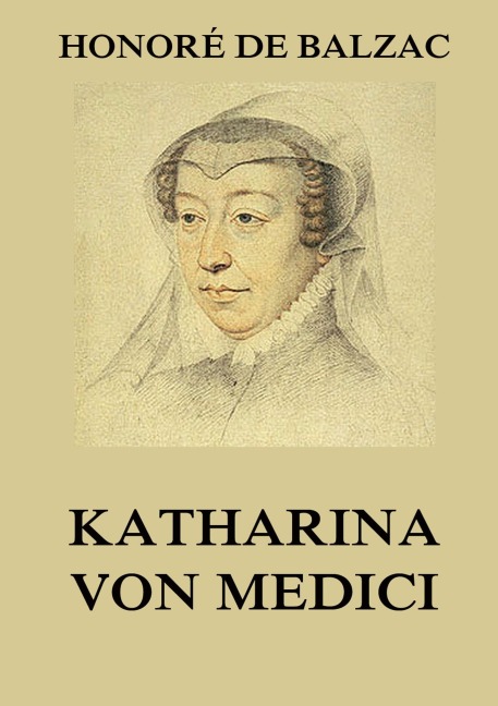 Katharina von Medici - Honoré de Balzac