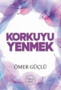 Korkuyu Yenmek - Güclü Bir Psikoloji Icin Kendi Kendime Terapi 3 - Ömer Güclü