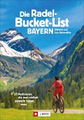 Die Radel-Bucket-List Bayern - Wilfried Bahnmüller, Lisa Bahnmüller