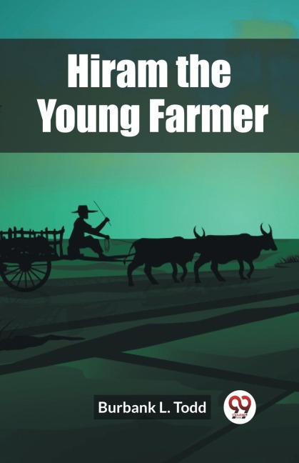 Hiram the Young Farmer - Burbank L. Todd