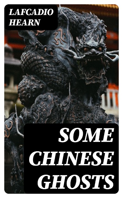 Some Chinese Ghosts - Lafcadio Hearn