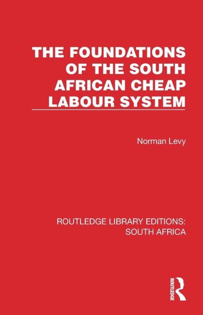 The Foundations of the South African Cheap Labour System - Norman Levy