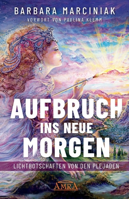 AUFBRUCH INS NEUE MORGEN: Lichtbotschaften von den Plejaden - Barbara Marciniak