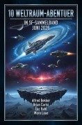 Cover-Bild zum Titel '10 Weltraum-Abenteuer im SF-Sammelband Juni 2026' von 'Alfred Bekker, Luc Bahl, Mara Laue, Brian Carisi'