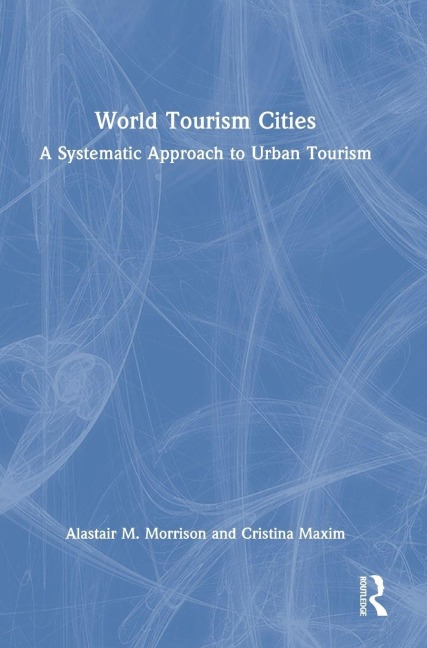 World Tourism Cities - Alastair M. Morrison, Cristina Maxim