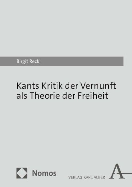 Kants Kritik der Vernunft als Theorie der Freiheit - Birgit Recki