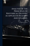 Cover-Bild zum Titel 'Analysis Of The Principles Of Rhetorical Delivery As Applied In Reading And Speaking' von 'Ebenezer Porter'