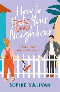 Cover-Bild zum Titel 'How to Love Your Neighbour' von 'Sophie Sullivan'