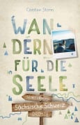 Cover-Bild zum Titel 'Sächsische Schweiz. Wandern für die Seele' von 'Carsten Storm'