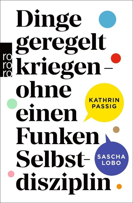 Dinge geregelt kriegen - ohne einen Funken Selbstdisziplin - Kathrin Passig, Sascha Lobo