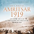 Amritsar 1919: An Empire of Fear and the Making of a Massacre - Kim A. Wagner