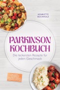 Cover-Bild zum Titel 'Parkinson Kochbuch: Die leckersten und lindernden Rezepte für jeden Geschmack - inkl. 30-Tage-Ernährungsplan, proteinarme & proteinreiche Gerichte, Soßen, Dips & Aufstriche, Fingerfood & Smoothies' von 'Henriette Buchholz'