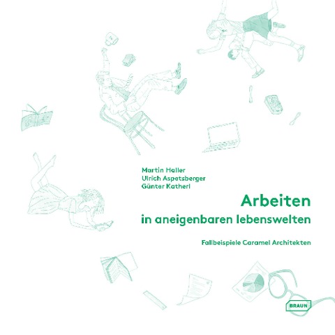 Arbeiten in aneigenbaren Lebenswelten - Martin Haller, Ulrich Aspetsberger, Günter Katherl