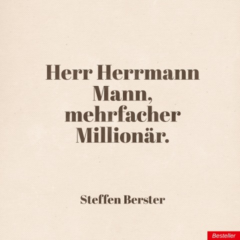 Herr Herrmann Mann, mehrfacher Millionär. - Steffen Berster
