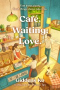 Cover-Bild zum Titel 'Café. Waiting. Love.' von 'Giddens Ko'